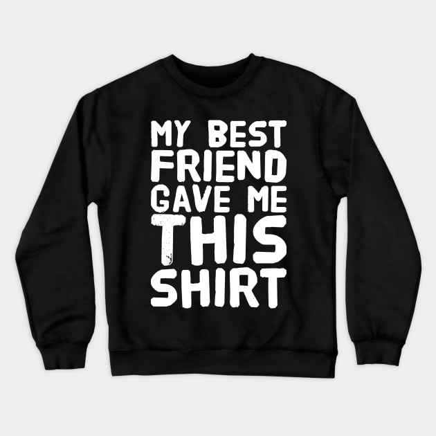 My best friend gave me this shirt Crewneck Sweatshirt by captainmood